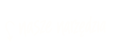 Nasze narzędzia
